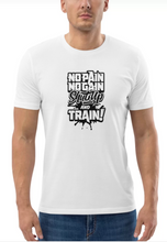 Load image into Gallery viewer, No Pain No Gain Shut Up and Train T-shirt
