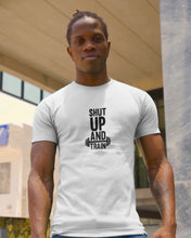 Load image into Gallery viewer, Shut Up And Train T-shirt
